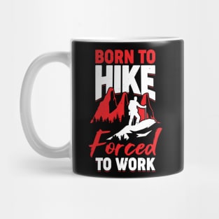 Born To Hike Forced To Work Mug